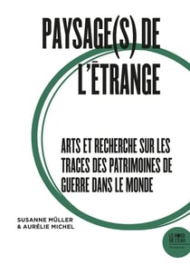 Paysage(s) de l'étrange II : arts et recherche sur les traces des patrimoines de guerre dans le monde