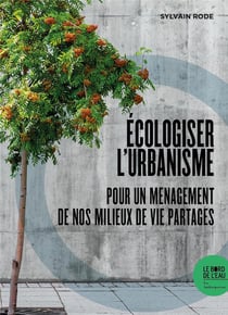 Écologiser l'urbanisme : pour un menagement de nos milieux de vie partagés