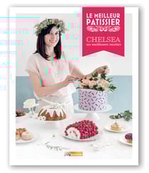 Le meilleur pâtissier : Saison 5 : Livre de la gagnante : Chelsea, ses meilleurs recettes