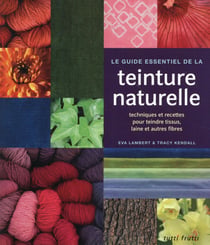 Le Guide Essentiel De La Teinture Naturelle