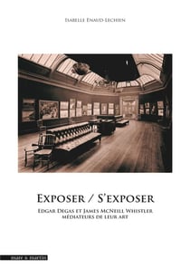 Exposer / s'exposer : Edgar Degas et James McNeill Whistler médiateurs de leur art