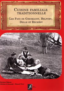 Cuisine familiale traditionnelle : Les pays de Giromagny, Belfort, Delle et Réchésy