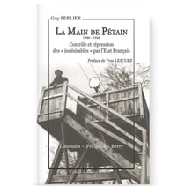 La Main de Pétain 1940 1944 Contrôle et répression des "Indésirables" par l'Etat Français