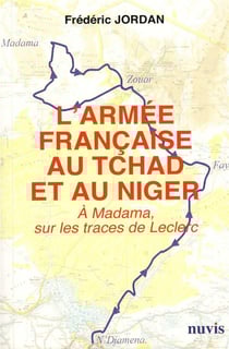 L'armee francaise au tchad et au niger - a madama, sur les traces de leclerc