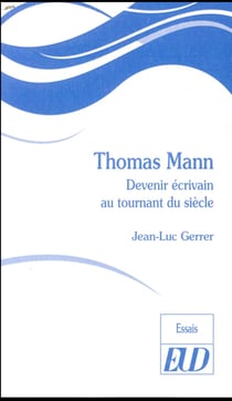 Thomas Mann - devenir écrivain au tournant du siècle