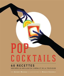 Pop cocktails - 60 recettes inspirées du meilleur du cinéma et de la télévision