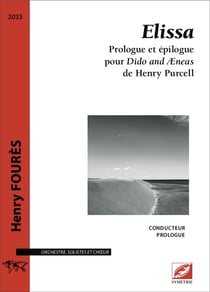 Elissa, partition pour orchestre, solistes, choeur et sons enregistrés (conducteur A4) : Prologue et épilogue pour Dido and Æneas de Henry Purcell