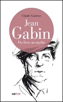 Jean Gabin - du livre au mythe