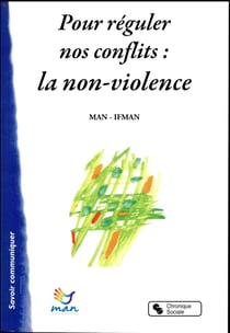 Pour réguler nos conflits : la non-violence, une énergie, un savoir-faire, une culture