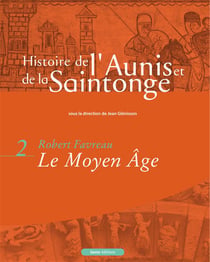 Histoire de l'Aunis et de la Saintonge Tome 2 - le Moyen-Age