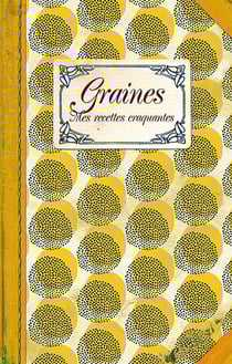 Graines : mes recettes craquantes