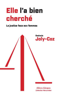 "Elle l'a bien cherché" : La justice et la lutte contre les violences faites aux femmes