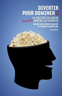 Divertir pour dominer Tome 2 - la culture de masse toujours contre les peuples