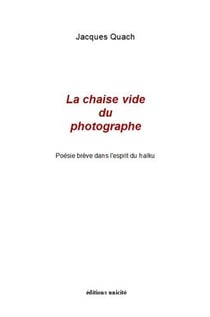 La chaise vide du photographe : poesie brève dans l'esprit du haïku
