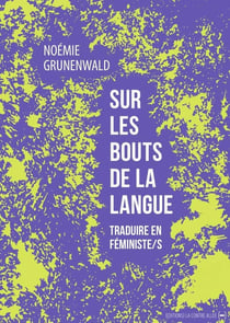 Sur les bouts de la langue : traduire en féministe/s