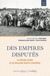 Des empires disputés : Le monde arabe et la seconde guerre mondiale Tome 2