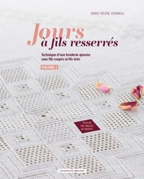 Jours à fils resserrés Tome 2 : Technique d'une broderie ajourée sans fils coupés ni fils tirés