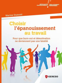 Choisir l'épanouissement au travail - pour que burn-out et démotivation ne deviennent pas une fatalité