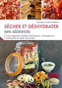 Sécher et déshydrater ses aliments - fruits, légumes, plantes aromatiques, champignons...