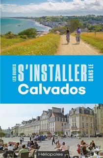 Les guides S'installer à : Calvados (2e édition)