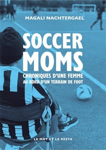 Soccer moms : chroniques d'une femme au bord d'un terrain de foot