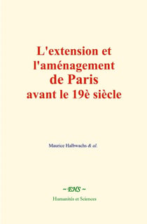 L'extension et l'aménagement de Paris avant le 19è siècle