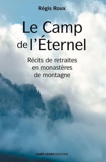 Le camp de l'éternel : Récits de retraites en monastères de montagne