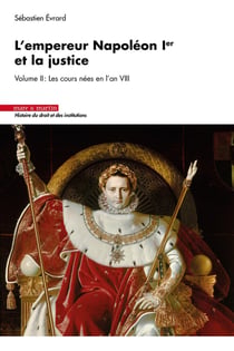 L'empereur Napoléon Ier et la justice Tome 2 : Les cours nées en l'an VIII