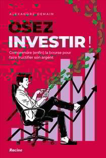 Osez investir : Comprendre (enfin) la bourse pour faire fructifier son argent