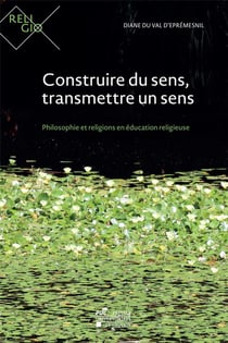 Construire du sens, transmettre un sens - philosophie et religions en éducation religieuse
