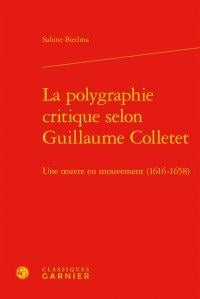 La polygraphie critique selon guillaume colletet - une oeuvre en mouvement (1616-1658)
