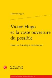 Victor hugo et la vaste ouverture du possible - essai sur l'ontologie romantique