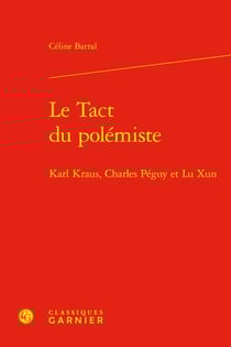 Le tact du polémiste : Karl Kraus, Charles Péguy et Lu Xun