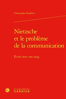 Nietzsche et le problème de la communication : Écrire avec son sang