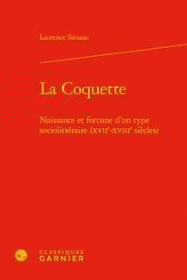 La Coquette : Naissance et fortune d'un type sociolittéraire (XVIIe-XVIIIe siècles)