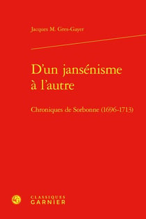 D'un jansénisme à l'autre : Chroniques de Sorbonne (1696-1713)