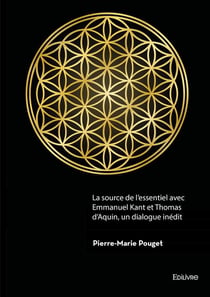 La source de l'essentiel avec Emmanuel Kant et Thomas d'Aquin, un dialogue inédit