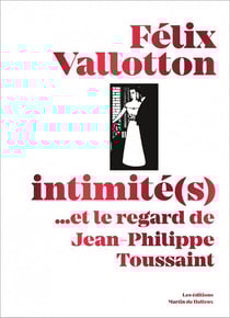 Félix vallotton, intimité(s)... et le regard de jean-philippe toussaint