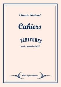 Cahiers : écritures : avril- novembre 2020