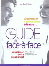 Le guide face a face dans vos relations professionnelles ou quotidiennes