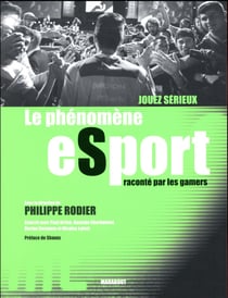 Jouez sérieux - le phénomene esport raconté par les gamers