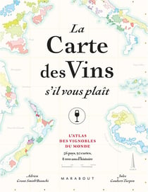 La carte des vins s'il vous plaît : l'atlas des vignobles du monde - 56 pays, 92 cartes, 8000 ans d'histoire
