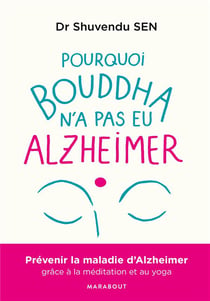 Pourquoi bouddha n'a jamais eu alzeihmer - la méditation peut stopper l'évolution de la maladie