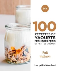Les petits Marabout : 100 recettes yaourts, fromages frais et petites crèmes