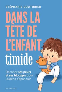 Dans la tête de l'enfant timide : Décodez ses peurs et ses blocages pour l'aider à s'épanouir