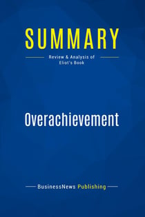 Summary: Overachievement : Review and Analysis of Eliot's Book