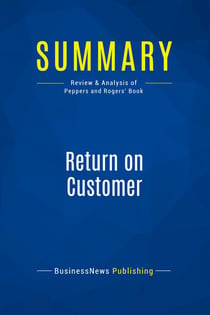 Summary: Return on Customer : Review and Analysis of Peppers and Rogers' Book