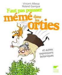 Faut pas pousser mémé dans les orties et autres expressions botaniques
