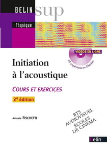 Initiation à l'acoustique - cours et exercices - BTS audiovisuel, écoles de cinéma (2e édition)