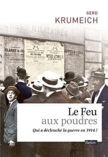 Le feu aux poudres - qui a déclenché la guerre en 1914 ?